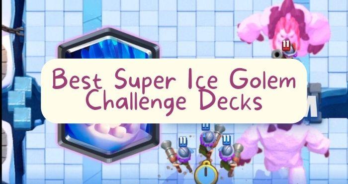 5 decks to win the Clash Royale Ice Super Golem Challenge 