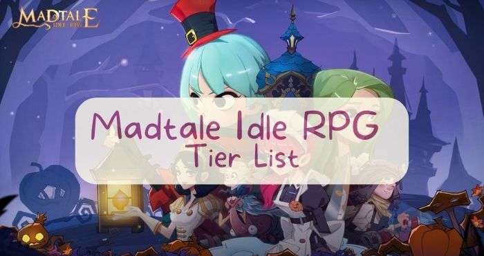 Madtale Idle RPG Tier List Guide