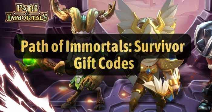 Path of Immortals Survivor Gift Codes