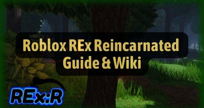 REx Reincarnated Beginner Guide & Wiki