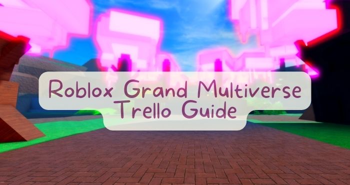 Roblox Grand Multiverse Trello Guide