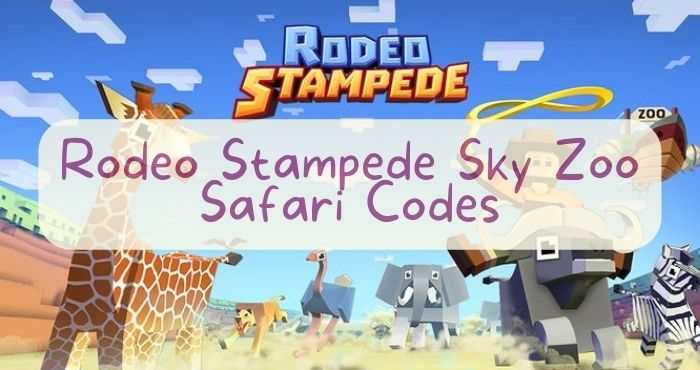 Rodeo Stampede Sky Zoo Safari Codes