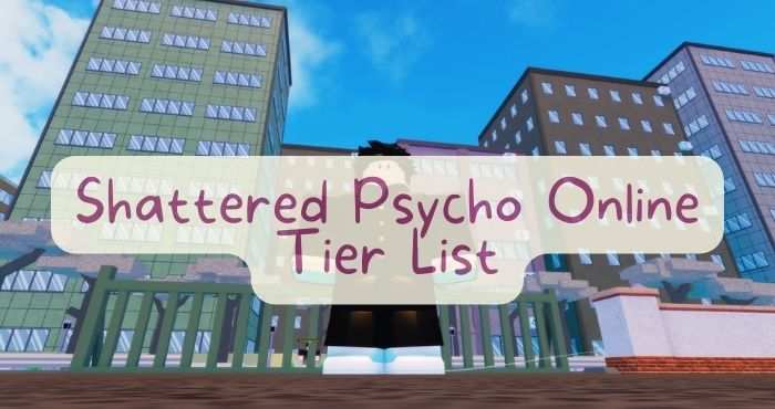 Shattered Psycho Online Tier List