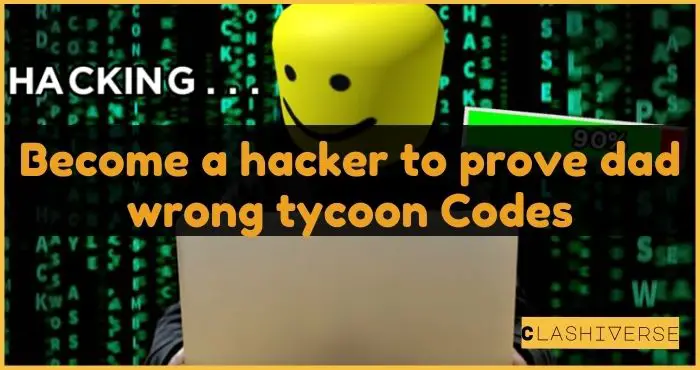 Become a hacker to prove dad wrong tycoon Codes featured image