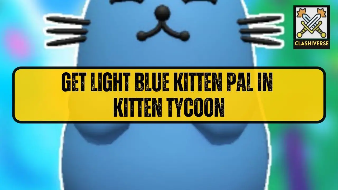Get Light Blue Kitten Pal in Kitten Tycoon