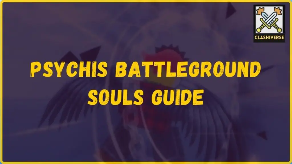 PSYCHIS BATTLEGROUND Souls Guide