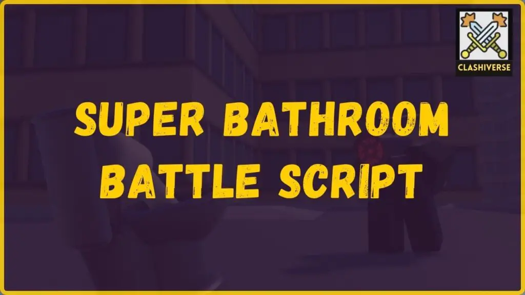 Super Bathroom Battle Scripts