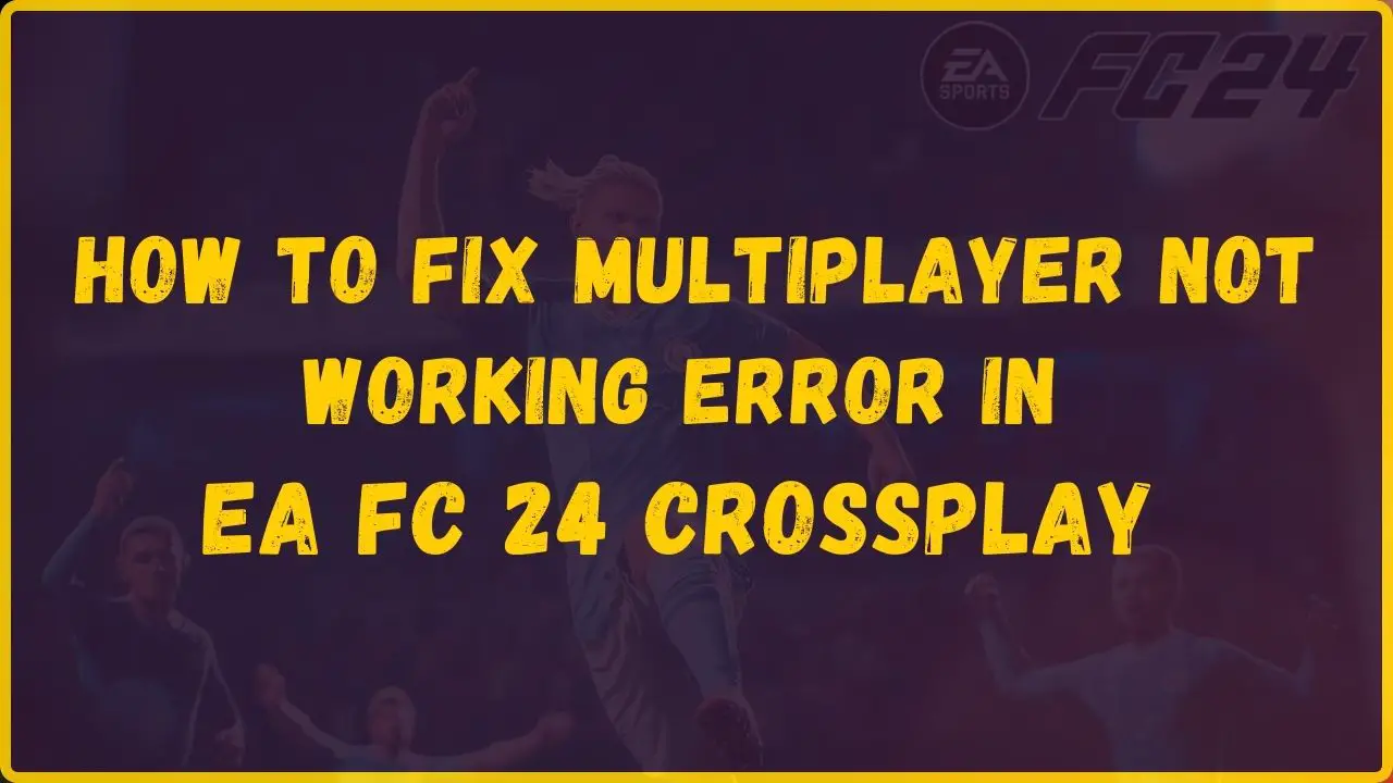 Multiplayer Not Working Error in EA FC 24 Crossplay 