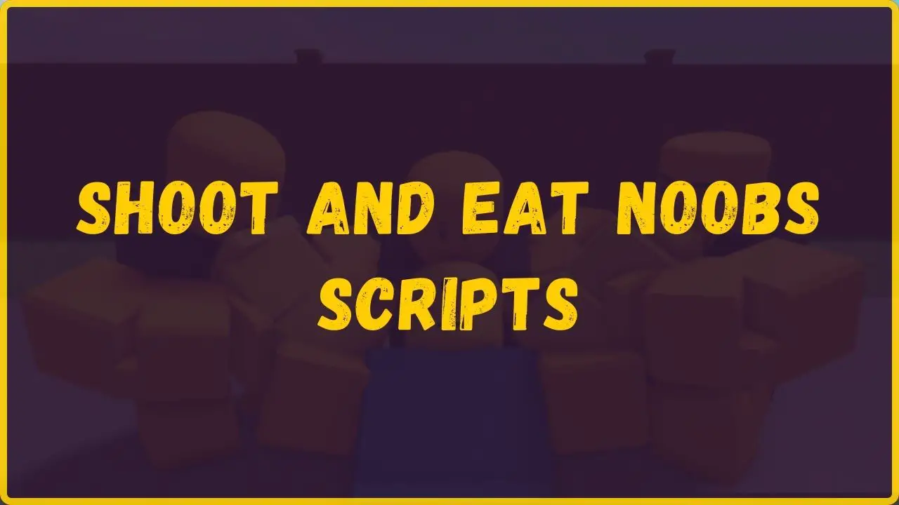 Shoot and Eat Noobs scripts