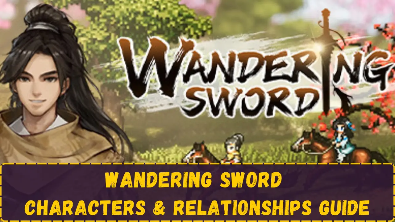 Wandering Sword Characters and Relationships Guide