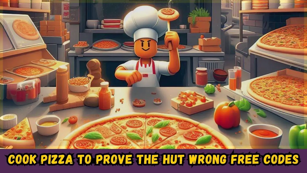 COOK PIZZA TO PROVE THE HUT WRONG Free Codes