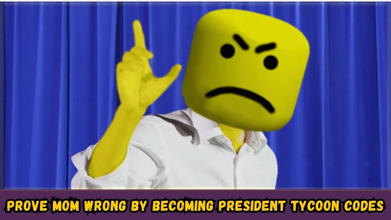Prove Mom Wrong By Becoming President Tycoon Codes