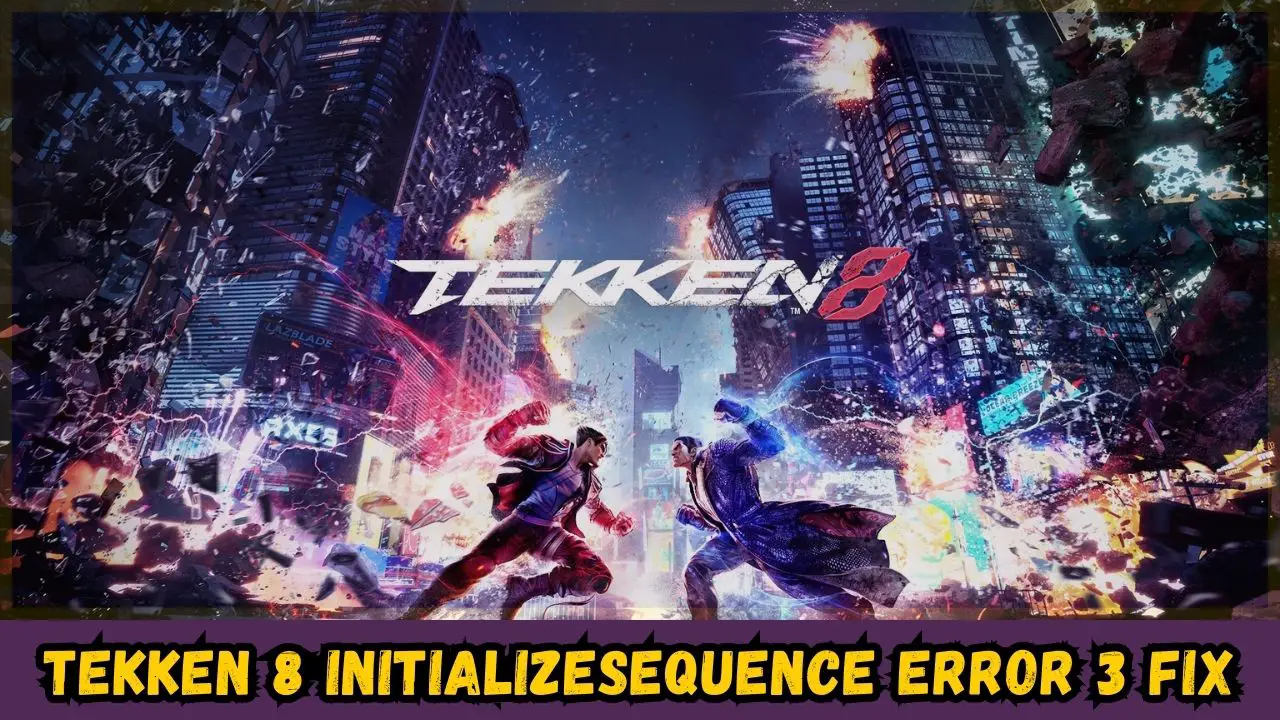 Tekken 8: InitializeSequence Error 3 Fix Guide