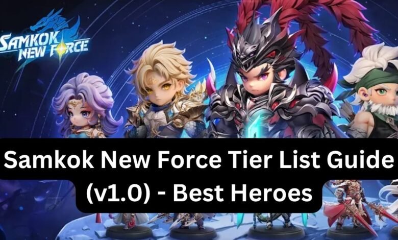 Samkok New Force Tier List Guide (v1.0) - Best Heroes