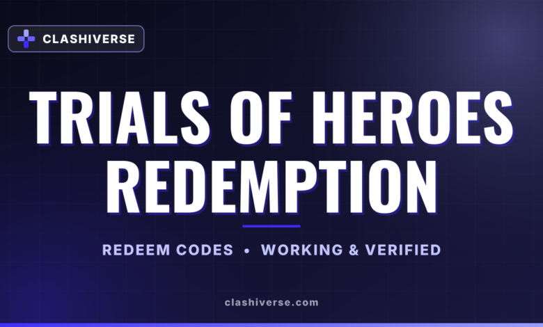 List of All Trials of Heroes Redemption Codes-updated